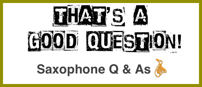 That’s a          
 good question!
 Saxophone Q & Asj